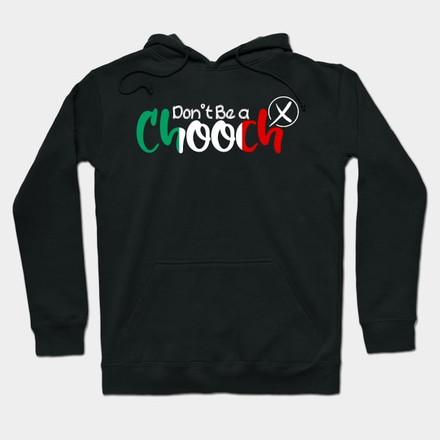 Funny Words in Italian Don't Be a Chooch Italy Saying Humor Gift Hoodie by Top Art